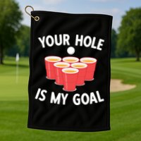 Funny Beer Pong Ing Game Your Hole Is My Goal Gift Golf Towel