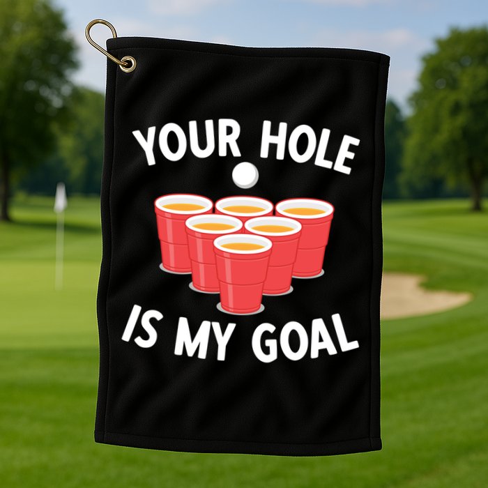 Funny Beer Pong Ing Game Your Hole Is My Goal Gift Golf Towel