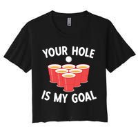 Funny Beer Pong Ing Game Your Hole Is My Goal Gift Women's Crop Top Tee