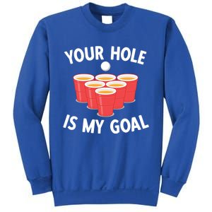 Funny Beer Pong Ing Game Your Hole Is My Goal Gift Sweatshirt