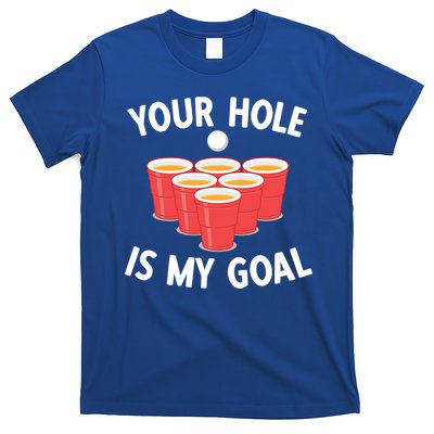Funny Beer Pong Ing Game Your Hole Is My Goal Gift T-Shirt
