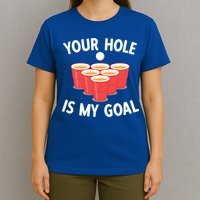 Funny Beer Pong Ing Game Your Hole Is My Goal Gift T-Shirt