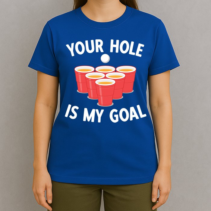 Funny Beer Pong Ing Game Your Hole Is My Goal Gift T-Shirt