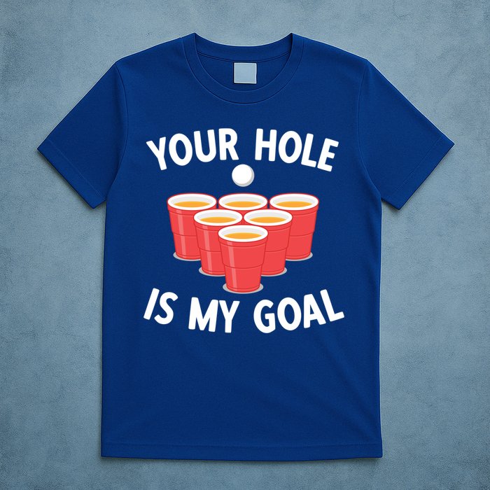 Funny Beer Pong Ing Game Your Hole Is My Goal Gift T-Shirt