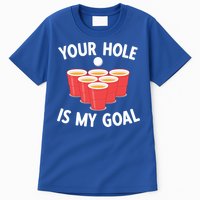 Funny Beer Pong Ing Game Your Hole Is My Goal Gift Tall T-Shirt