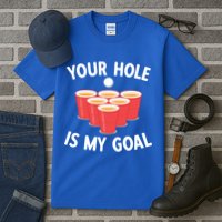 Funny Beer Pong Ing Game Your Hole Is My Goal Gift Tall T-Shirt