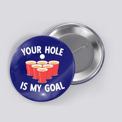 Funny Beer Pong Ing Game Your Hole Is My Goal Gift Button