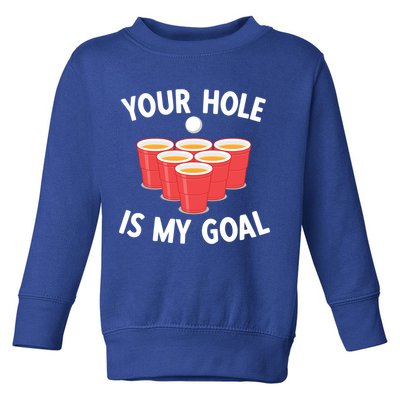 Funny Beer Pong Ing Game Your Hole Is My Goal Gift Toddler Sweatshirt