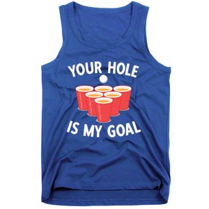 Funny Beer Pong Ing Game Your Hole Is My Goal Gift Tank Top