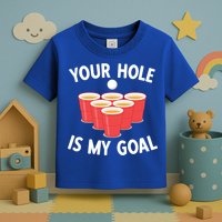 Funny Beer Pong Ing Game Your Hole Is My Goal Gift Toddler T-Shirt