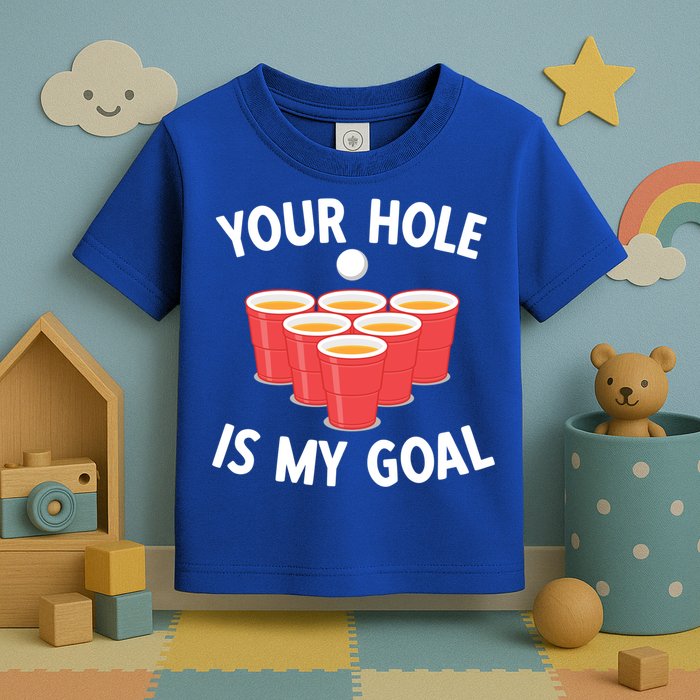 Funny Beer Pong Ing Game Your Hole Is My Goal Gift Toddler T-Shirt
