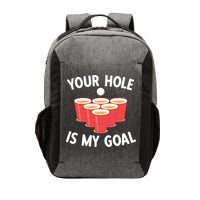 Funny Beer Pong Ing Game Your Hole Is My Goal Gift Vector Backpack