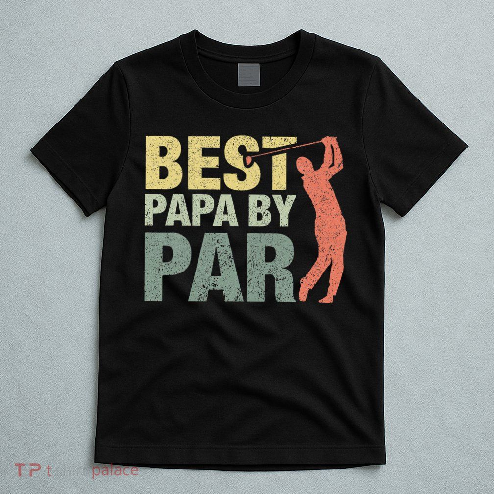 Funny Best Papa By Par Fathers Day Golf Gift Grandpa T-Shirt