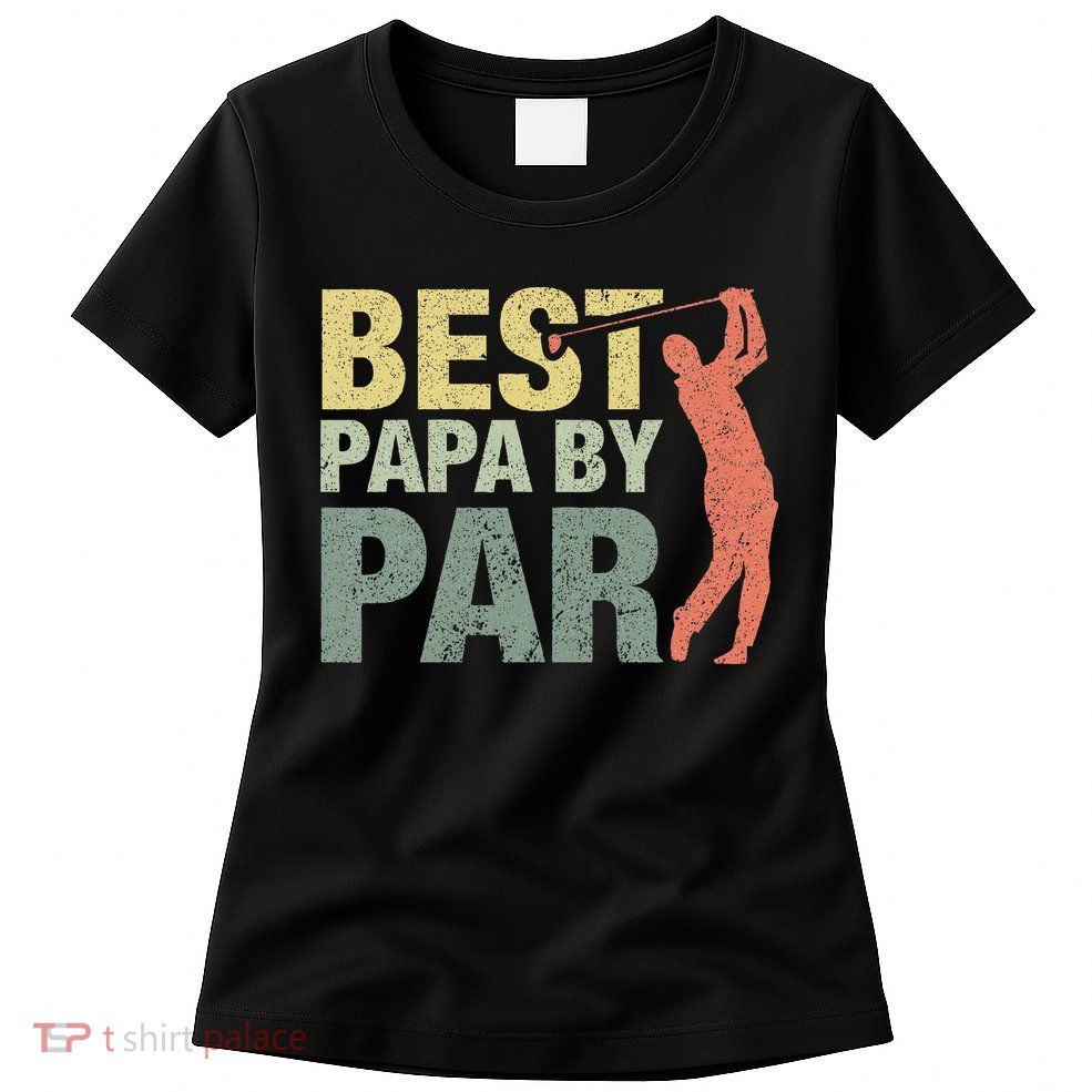 Funny Best Papa By Par Fathers Day Golf Gift Grandpa Womens T-Shirt