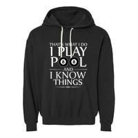 Funny Billiard Players I Play Pool And I Know Things Gift Garment-Dyed Fleece Hoodie