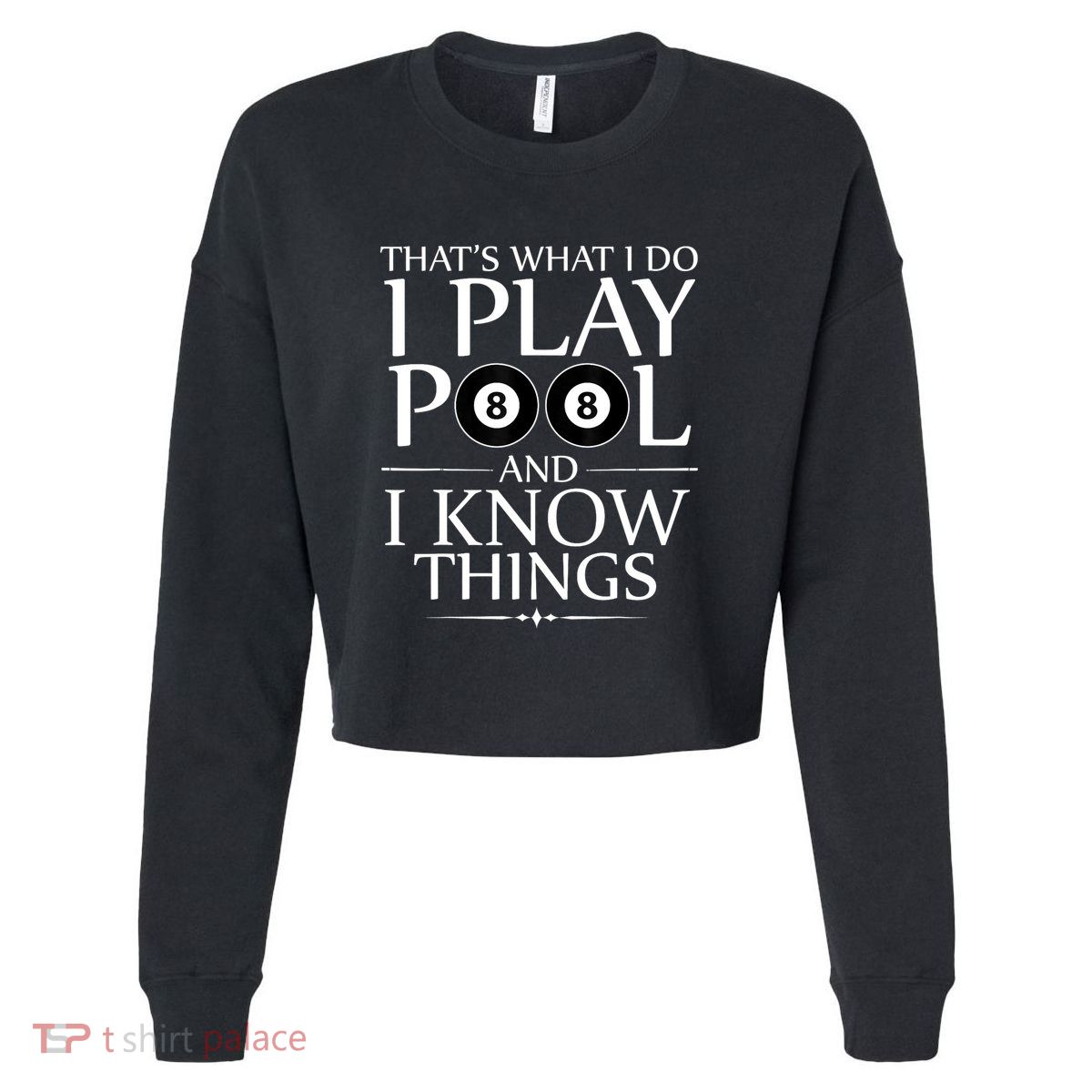 Funny Billiard Players I Play Pool And I Know Things Gift Cropped Pullover Crew