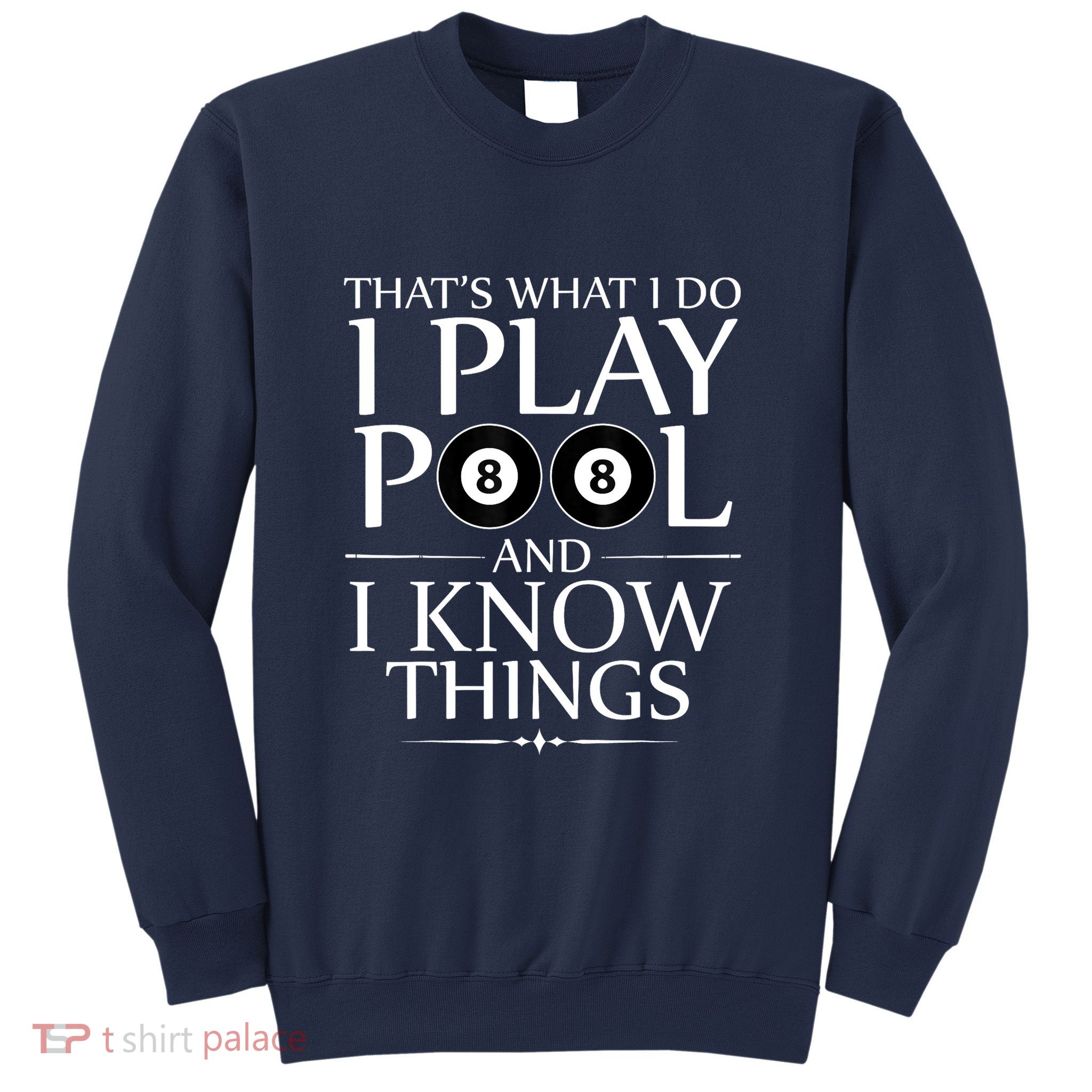 Funny Billiard Players I Play Pool And I Know Things Gift Sweatshirt