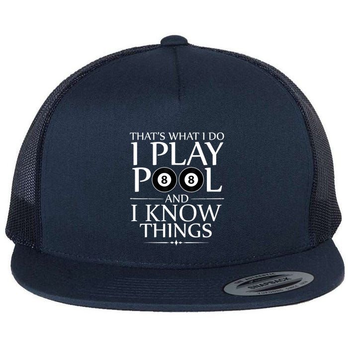 Funny Billiard Players I Play Pool And I Know Things Gift Flat Bill Trucker Hat