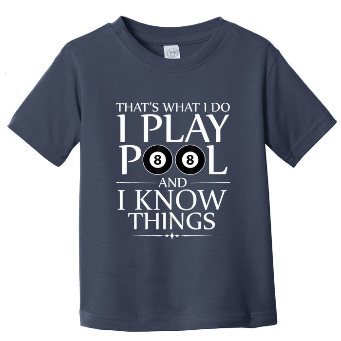Funny Billiard Players I Play Pool And I Know Things Gift Toddler T-Shirt