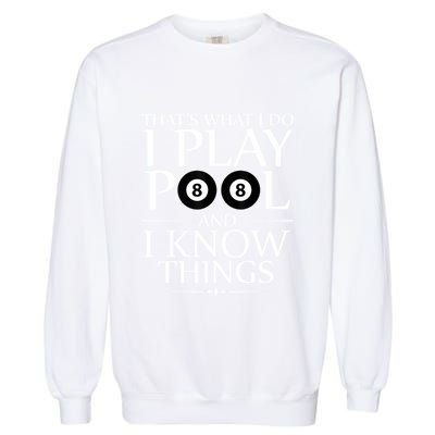 Funny Billiard Players I Play Pool And I Know Things Gift Garment-Dyed Sweatshirt