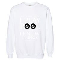 Funny Billiard Players I Play Pool And I Know Things Gift Garment-Dyed Sweatshirt