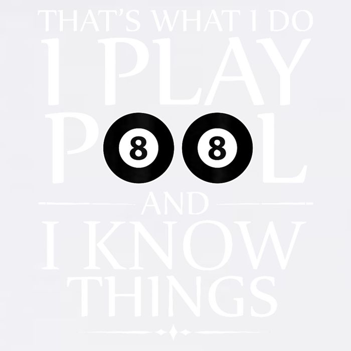 Funny Billiard Players I Play Pool And I Know Things Gift Garment-Dyed Sweatshirt