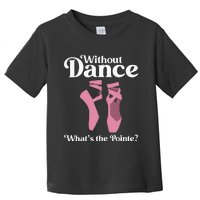 Funny Ballet Pointe For Ballerina Ballet Dancer Toddler T-Shirt