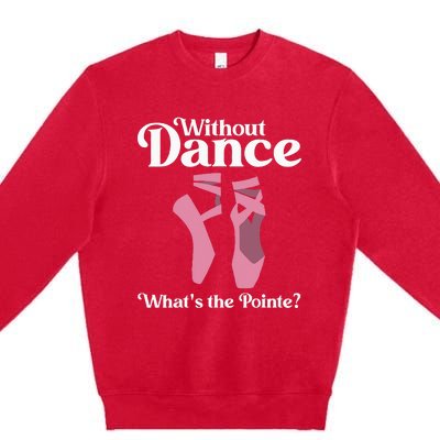 Funny Ballet Pointe For Ballerina Ballet Dancer Premium Crewneck Sweatshirt