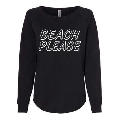 Funny Beach Please Summer Sunbathing Beach And Pun Design Gift Womens California Wash Sweatshirt