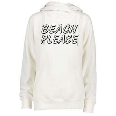 Funny Beach Please Summer Sunbathing Beach And Pun Design Gift Womens Funnel Neck Pullover Hood