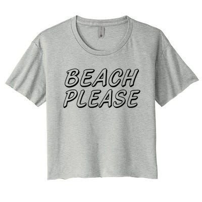 Funny Beach Please Summer Sunbathing Beach And Pun Design Gift Women's Crop Top Tee