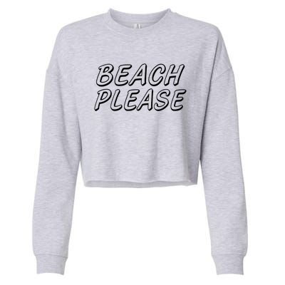 Funny Beach Please Summer Sunbathing Beach And Pun Design Gift Cropped Pullover Crew