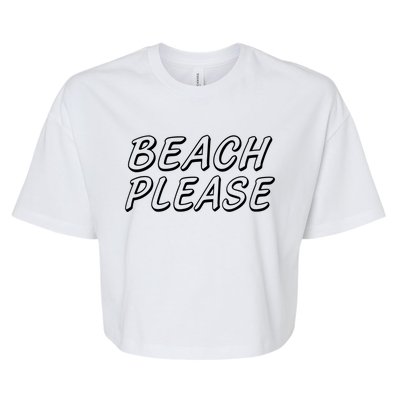 Funny Beach Please Summer Sunbathing Beach And Pun Design Gift Bella+Canvas Jersey Crop Tee