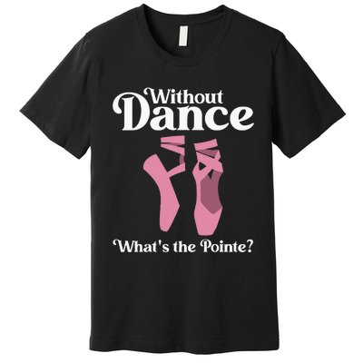 Funny Ballet Pointe For Ballerina Ballet Dancer Girl Women Premium T-Shirt