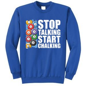 Funny Billiard Pool Cue Player Gift Stop Talking Start Chalking Cool Gift Sweatshirt