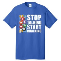 Funny Billiard Pool Cue Player Gift Stop Talking Start Chalking Cool Gift Tall T-Shirt