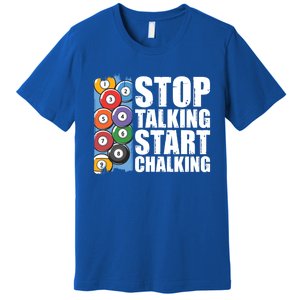 Funny Billiard Pool Cue Player Gift Stop Talking Start Chalking Cool Gift Premium T-Shirt