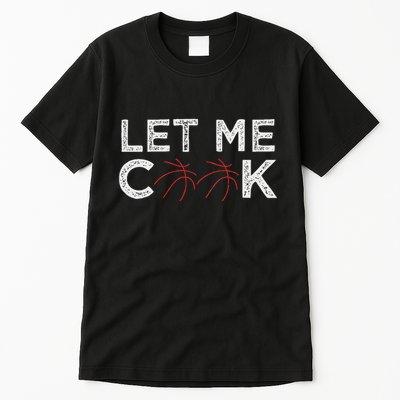 Funny Basketball Player Let Me Cook Basketball Tall T-Shirt