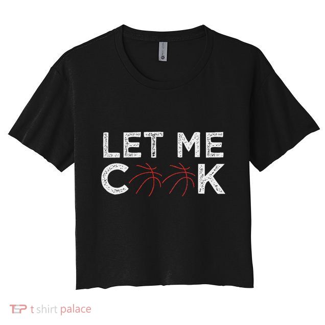 Funny Basketball Player Let Me Cook Basketball Crop Top