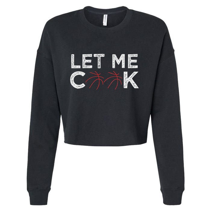 Funny Basketball Player Let Me Cook Basketball Cropped Pullover Crew