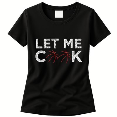 Funny Basketball Player Let Me Cook Basketball Womens T-Shirt