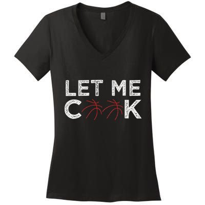 Funny Basketball Player Let Me Cook Basketball Women's V-Neck T-Shirt