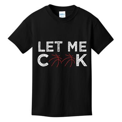 Funny Basketball Player Let Me Cook Basketball Kids T-Shirt