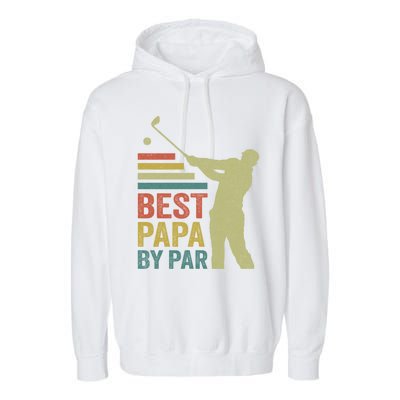 Funny Best Papa By Par FatherS Day Golf Grandpa Funny Gift Garment-Dyed Fleece Hoodie