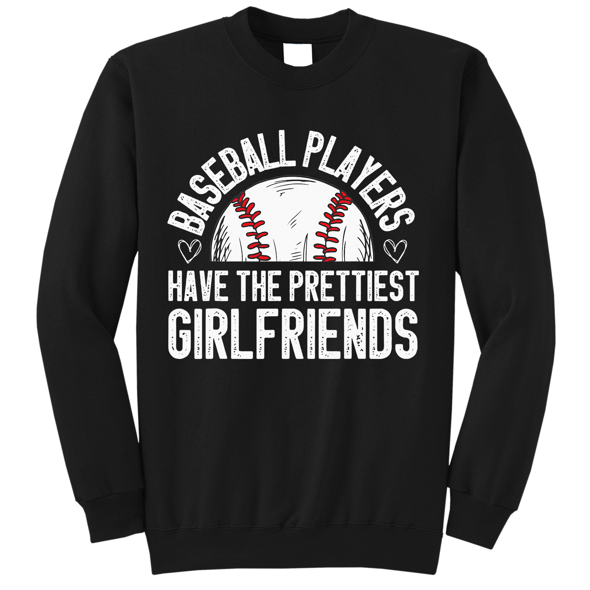 funny Baseball players have the prettiest girlfriends Sweatshirt