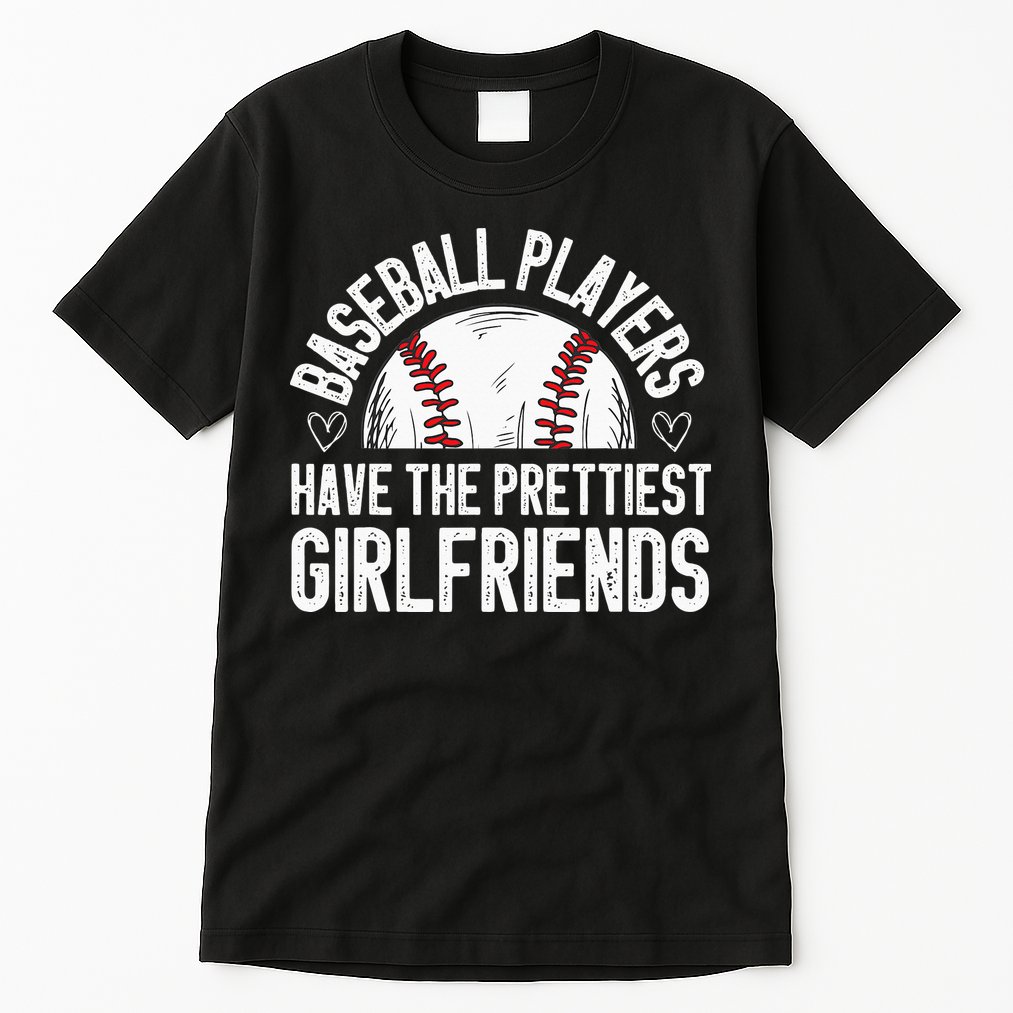 funny Baseball players have the prettiest girlfriends Tall T-Shirt