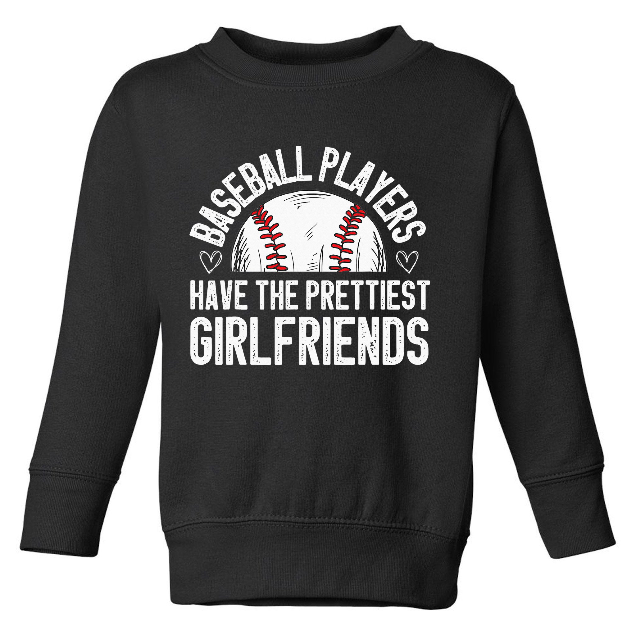 funny Baseball players have the prettiest girlfriends Toddler Sweatshirt