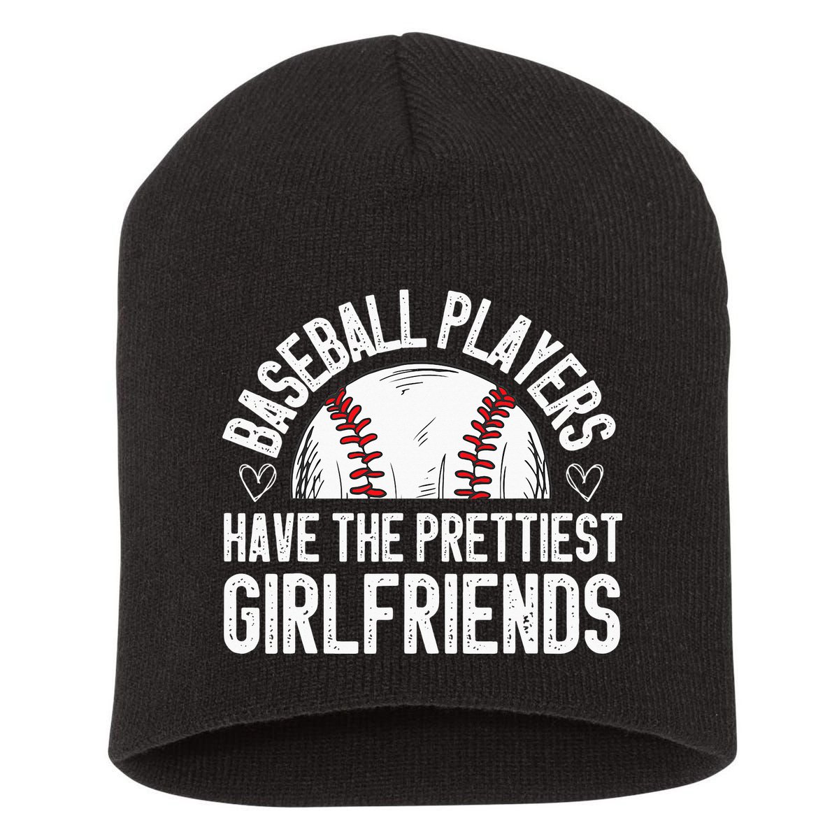 funny Baseball players have the prettiest girlfriends Short Acrylic Beanie