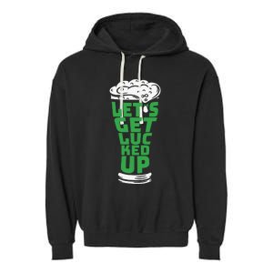 Funny Beer Patricks Day Lets Get Lucked Up Garment-Dyed Fleece Hoodie