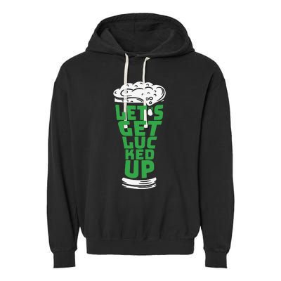 Funny Beer Patricks Day Lets Get Lucked Up Garment-Dyed Fleece Hoodie